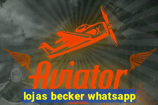 lojas becker whatsapp